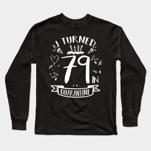 I Turned 79 In Quarantine Long Sleeve T-Shirt